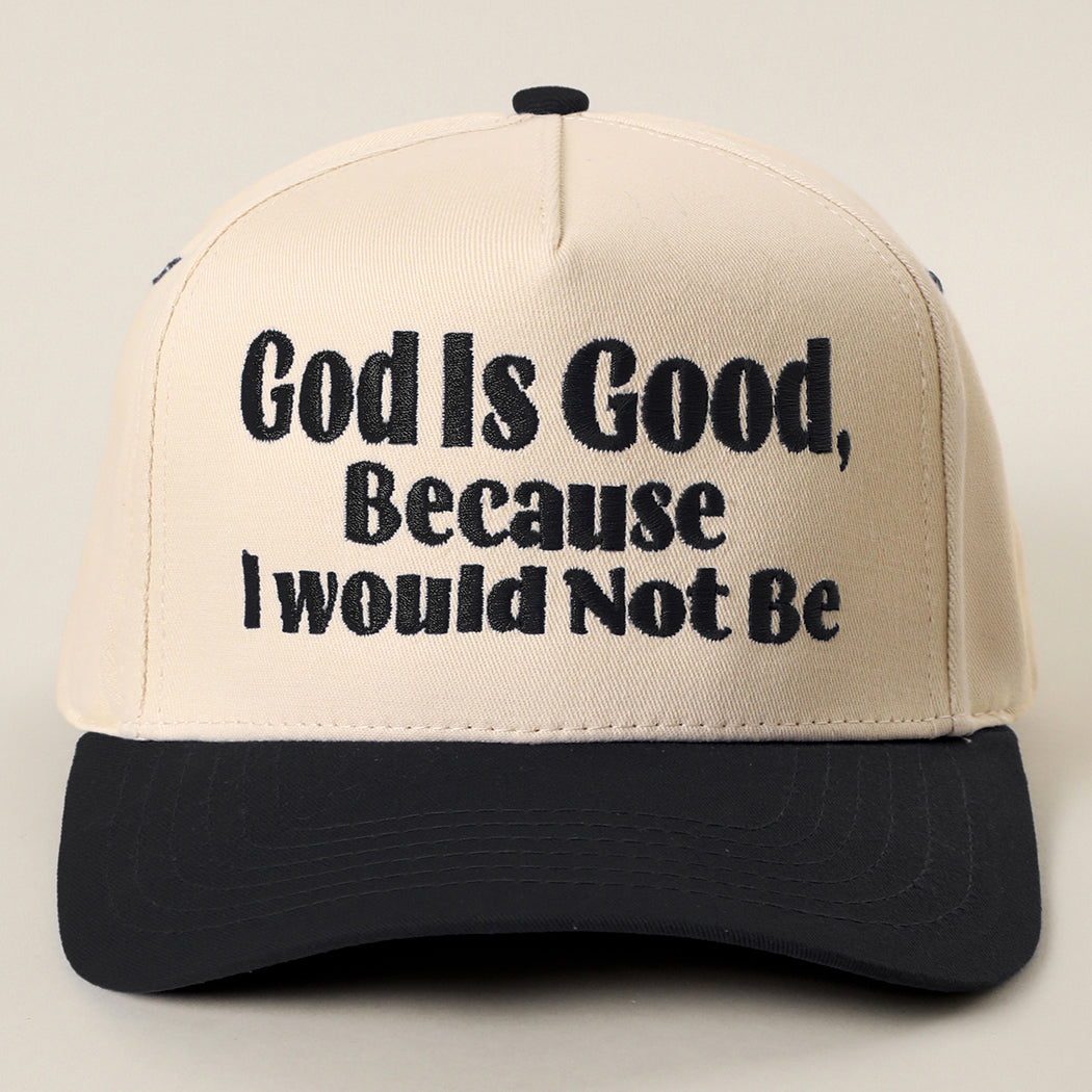 God Is Good Because I Would Not Be trucker hat in black