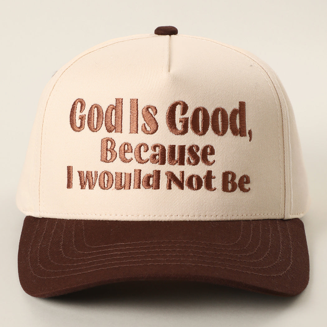 God Is Good Because I Would Not Be trucker hat in brown