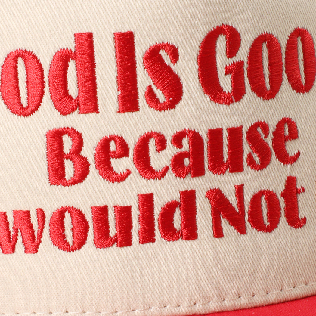 God Is Good Because I Would Not Be trucker hat in red, side view