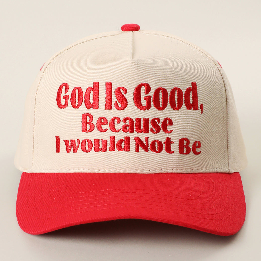 God Is Good Because I Would Not Be trucker hat in red