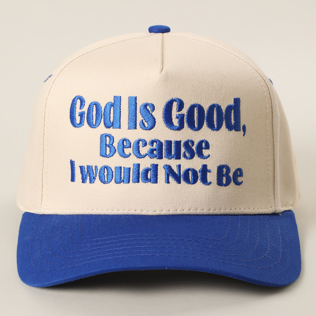God Is Good Because I Would Not Be trucker hat in royal blue