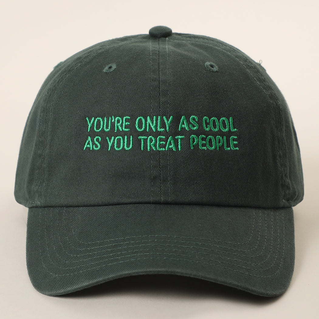 You're Only As Cool As You Treat People cap in dark green