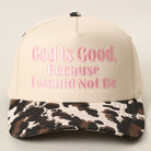 God Is Good Because I Would Not Be trucker hat in cow print