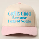 God Is Good Because I Would Not Be trucker hat in light pink