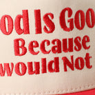 God Is Good Because I Would Not Be trucker hat in red, side view