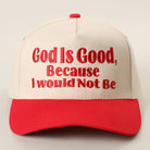 God Is Good Because I Would Not Be trucker hat in red
