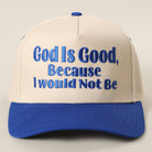 God Is Good Because I Would Not Be trucker hat in royal blue